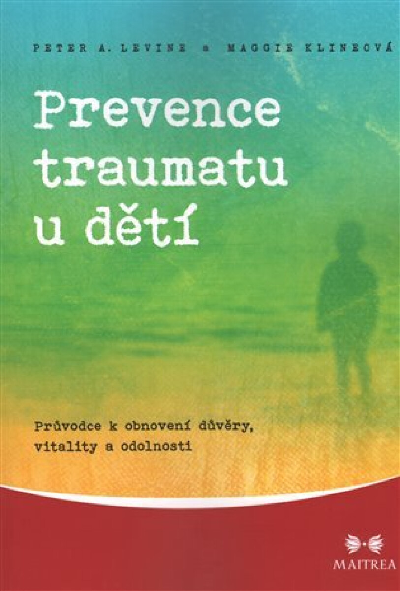 Kniha Prevence traumatu u dětí. Průvodce k obnovení důvěry, vitality a odolnosti