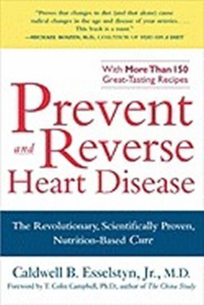 Prevent and Reverse Heart Disease - Caldwell Esselstyn