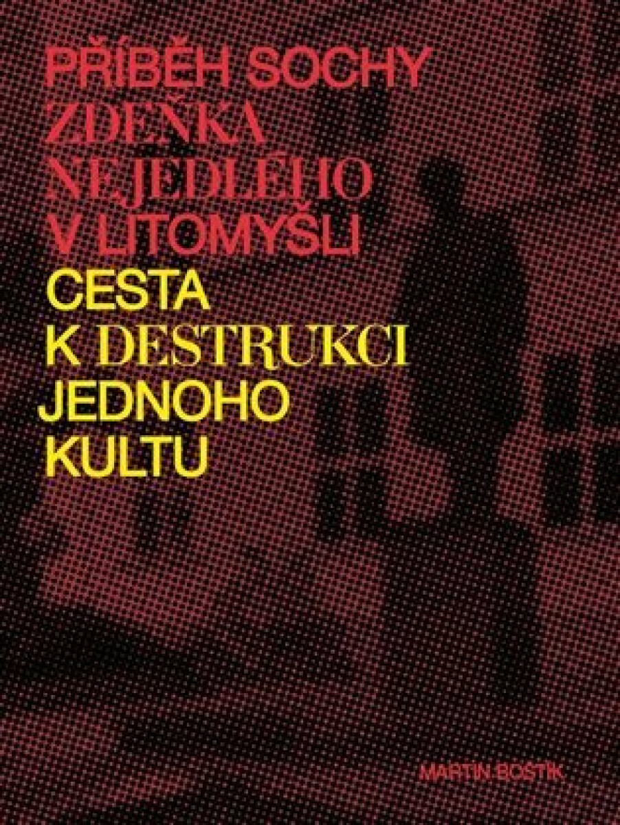 Kniha Příběh sochy Zdeňka Nejedlého v Litomyšli. Cesta k destrukci jednoho kultu