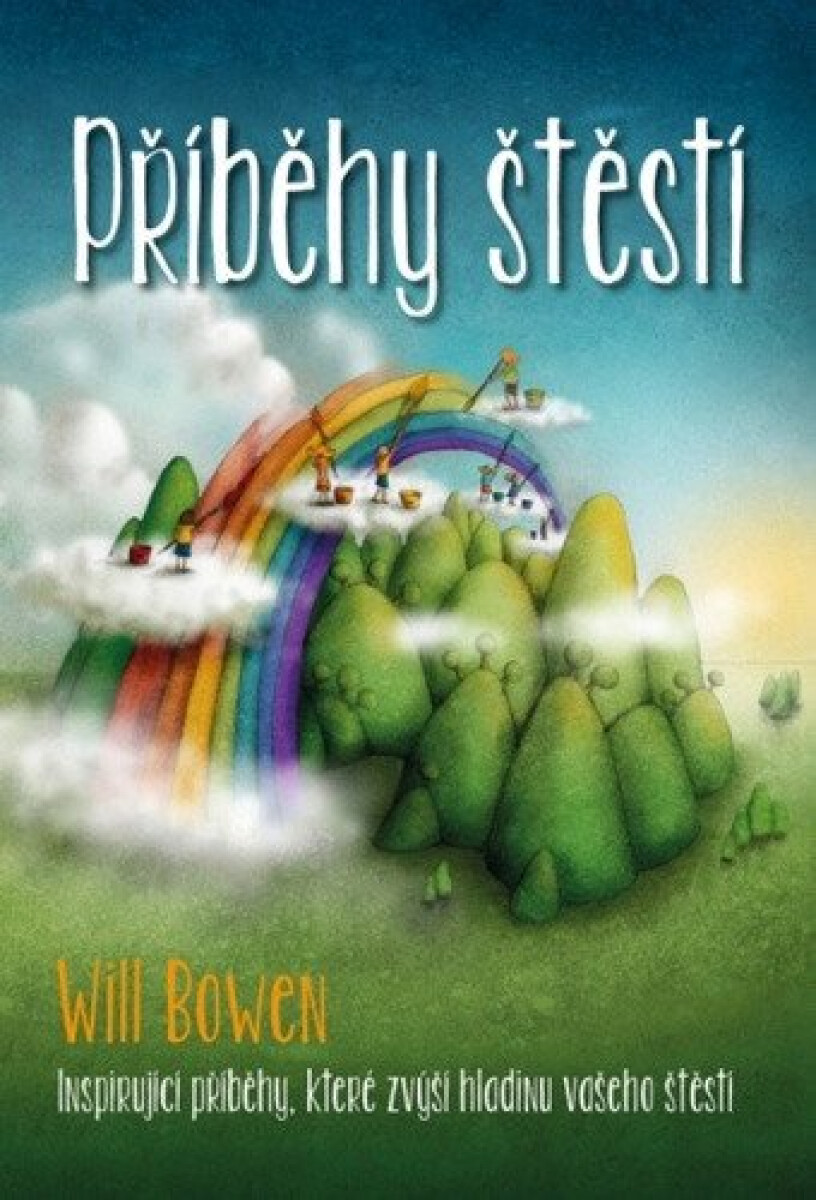 Příběhy štěstí - Inspirující příběhy, které zvýší hladinu vašeho štěstí koupíte na Knihydobrovsky.cz