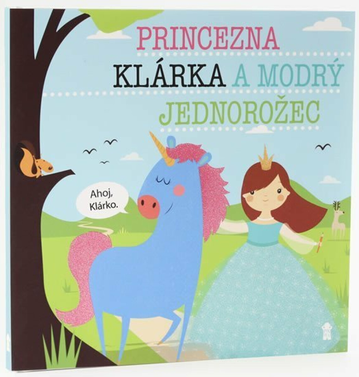 Kniha Princezna Klárka a modrý jednorožec - Dětské knihy se jmény