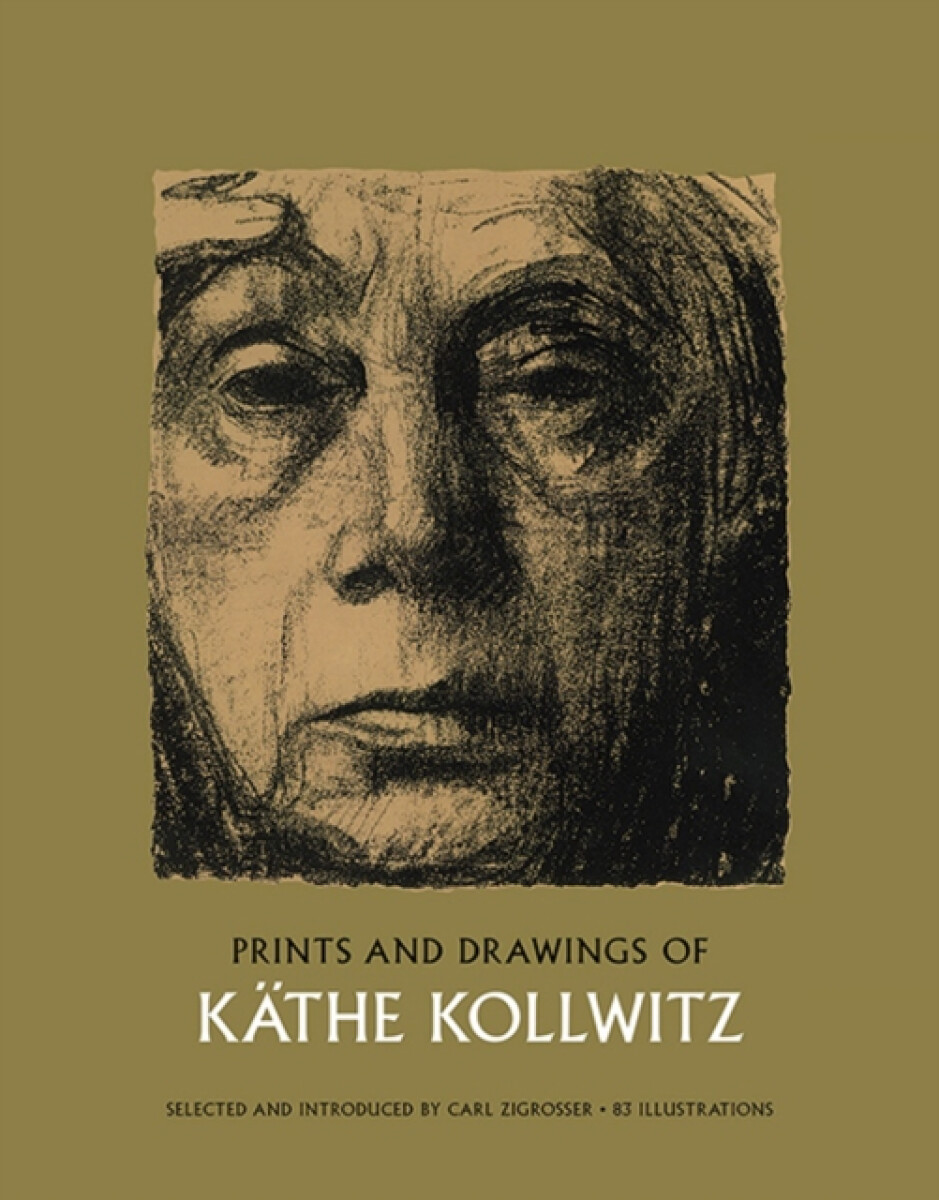 Prints and Drawings of Kathe Kollwitz - Carl Zigrosser, Kathe Kollwitz