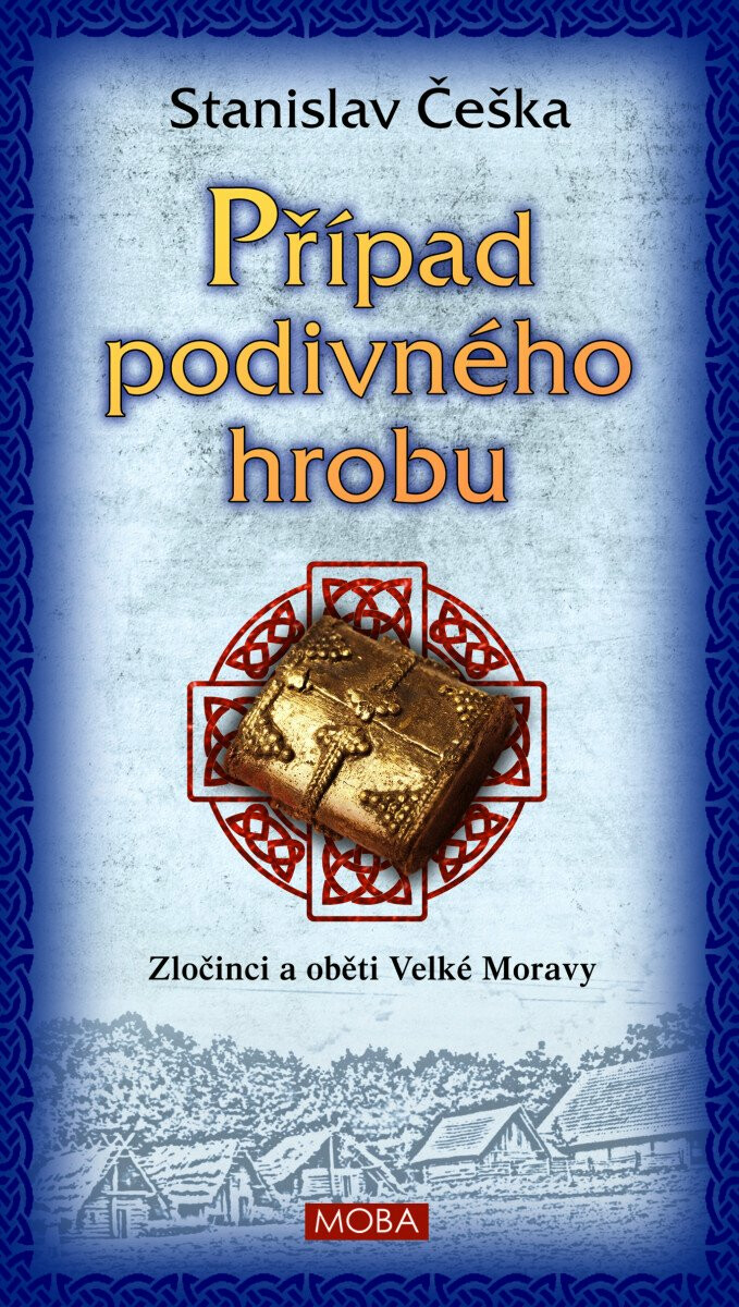 Kniha Případ podivného hrobu - Zločinci a oběti Velké Moravy
