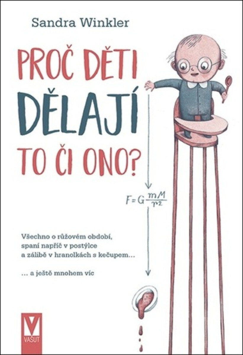 Kniha Proč děti dělají to či ono? - Všechno o růžovém období, spaní napříč v postýlce a zálibě v hranolkách s kečupem… a ještě mnohem víc
