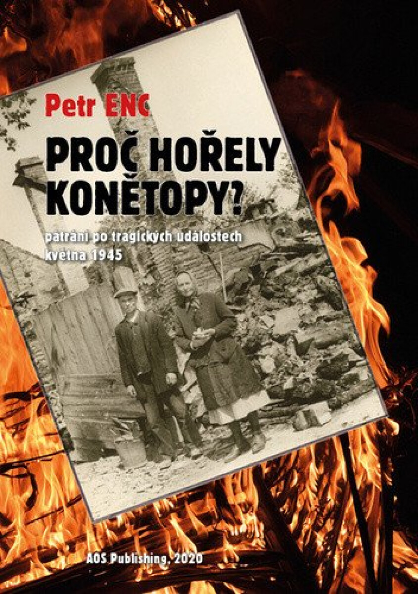 Kniha Proč hořely Konětopy? - Pátrání po tragických událostech května 1945