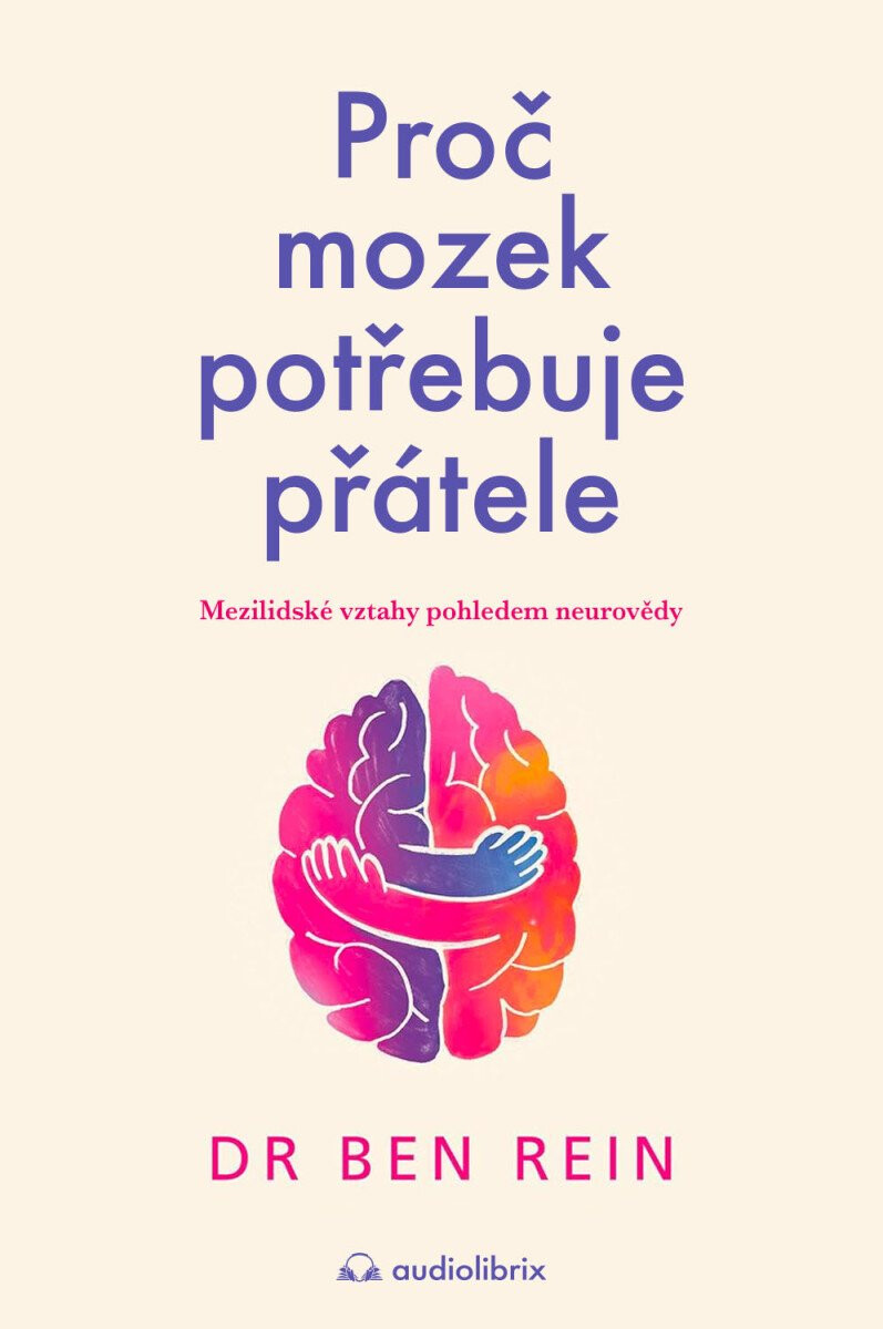 Kniha Proč mozek potřebuje přátele - Mezilidské vztahy pohledem neurovědy