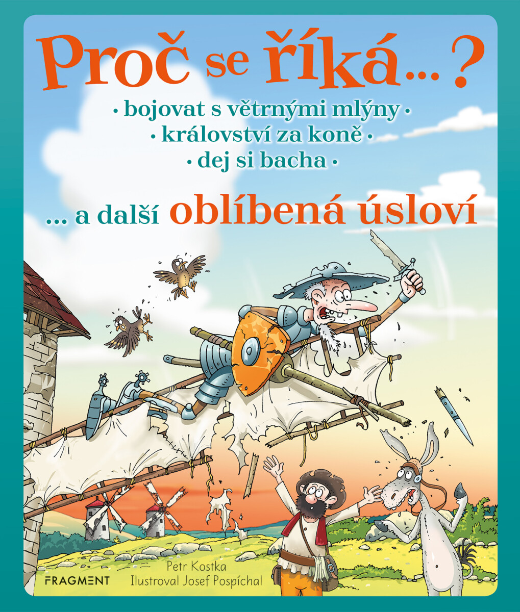 Proč se říká… ? Bojovat s větrnými mlýny… a další oblíbená úsloví  - Petr Kostka