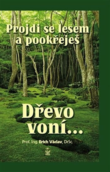 Kniha Projdi se lesem a pookřeješ - Dřevo voní…