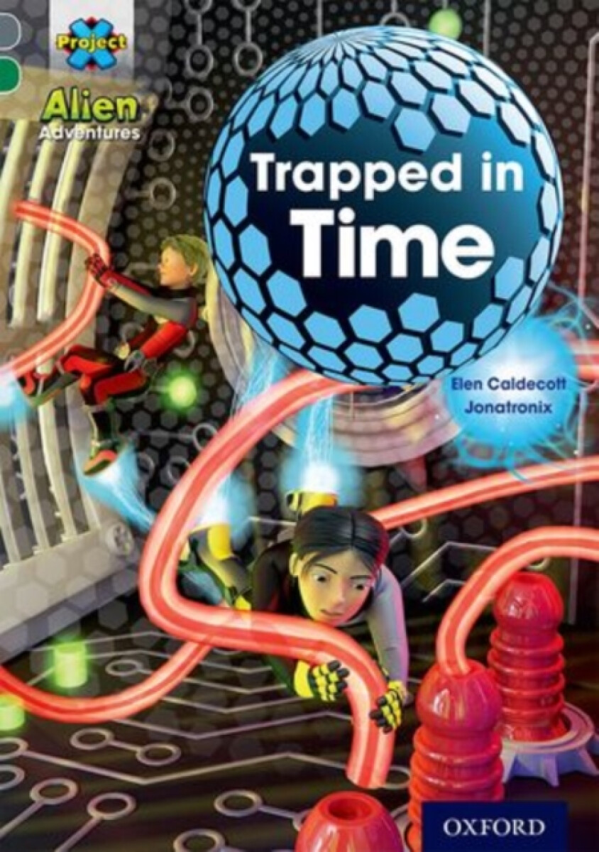 Kniha Project X Alien Adventures: Grey Book Band, Oxford Level 12: Trapped in Time