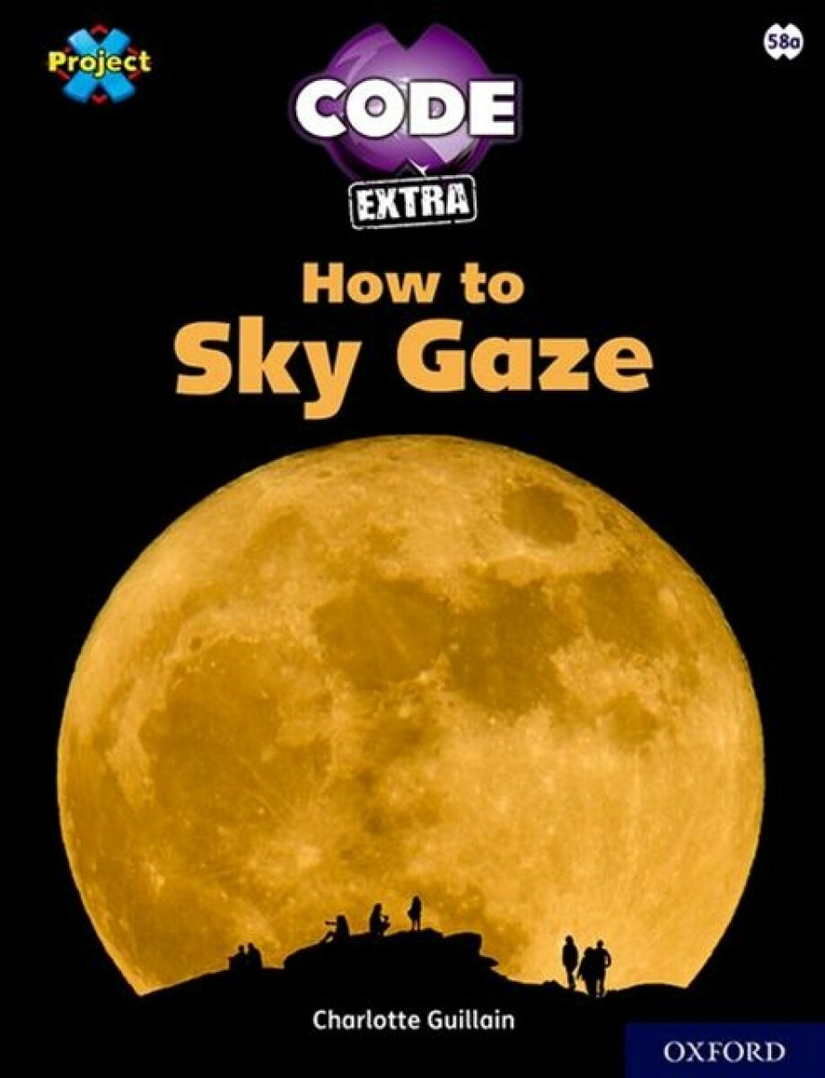 Kniha Project X CODE Extra: White Book Band, Oxford Level 10: Sky Bubble: How to Sky Gaze
