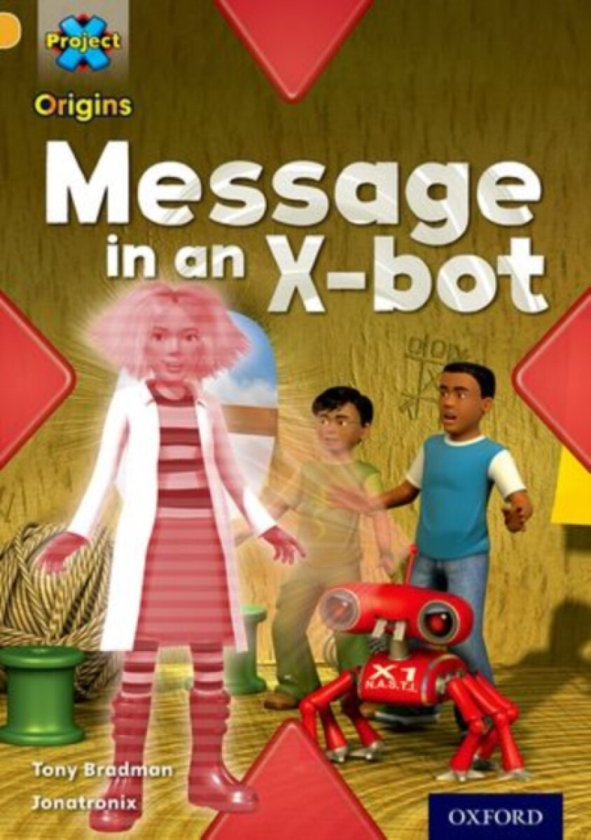 Kniha Project X Origins: Gold Book Band, Oxford Level 9: Communication: Message in an X-bot