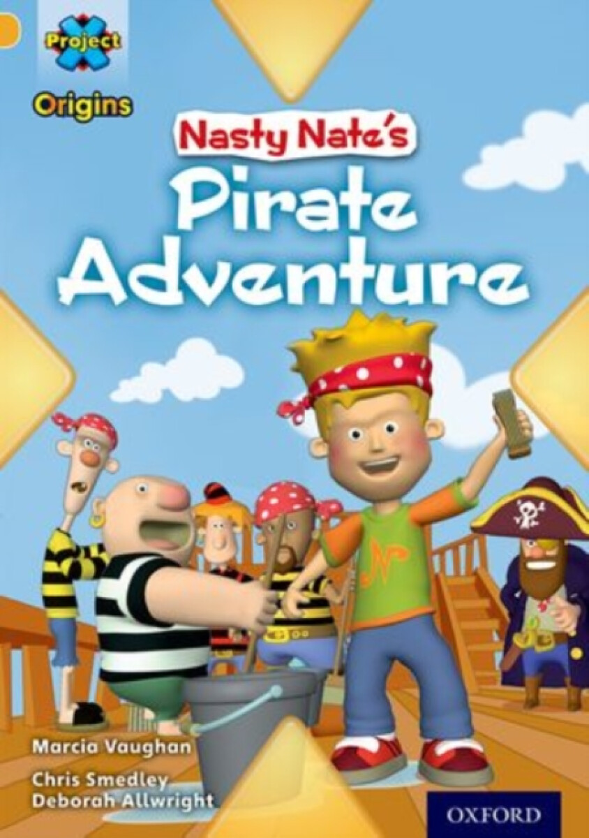 Kniha Project X Origins: Gold Book Band, Oxford Level 9: Pirates: Nasty Nate's Pirate Adventure