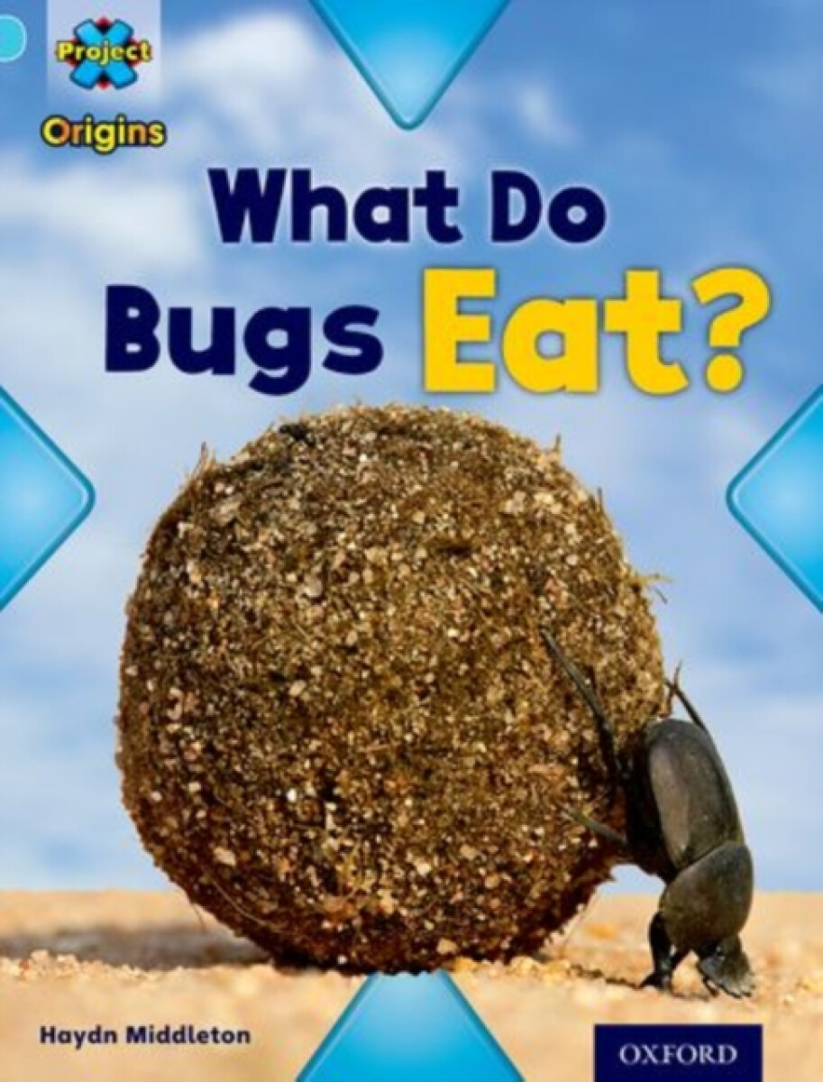 Kniha Project X Origins: Light Blue Book Band, Oxford Level 4: Bugs: What Do Bugs Eat?