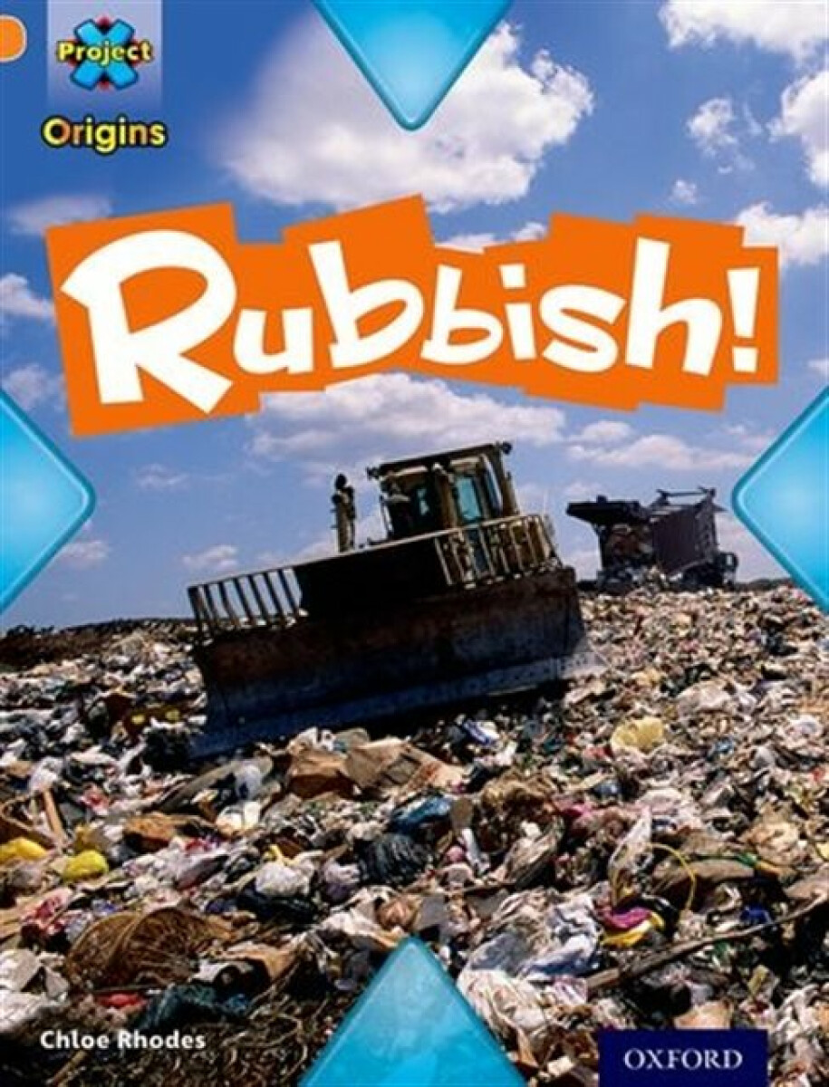 Kniha Project X Origins: Orange Book Band, Oxford Level 6: What a Waste: Rubbish!
