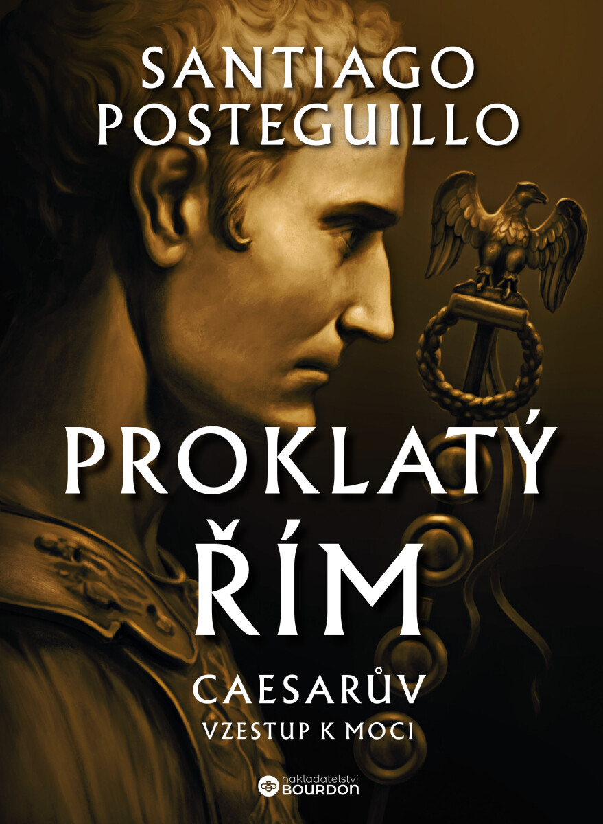 Levně Proklatý Řím: Caesarův vzestup k moci - Santiago Posteguillo