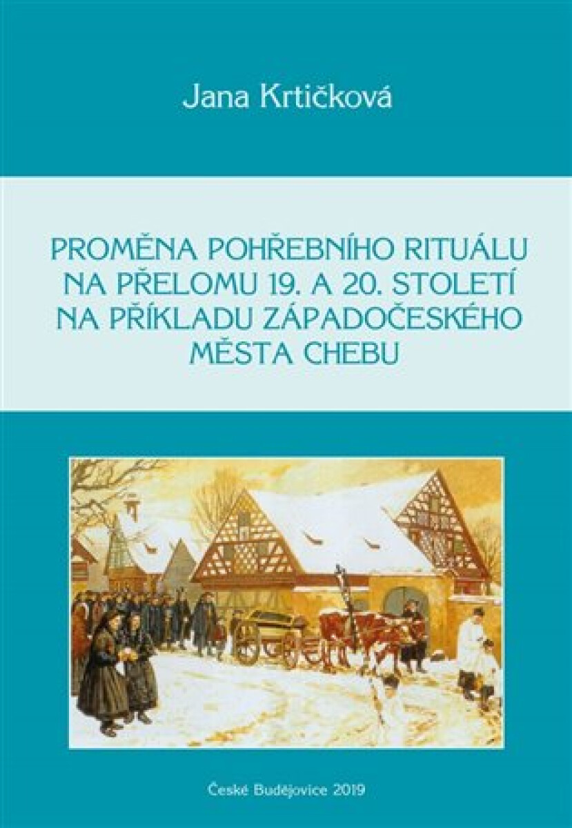 Kniha Proměna pohřebního rituálu na přelomu 19. a 20. století na příkladu západočeského města Chebu