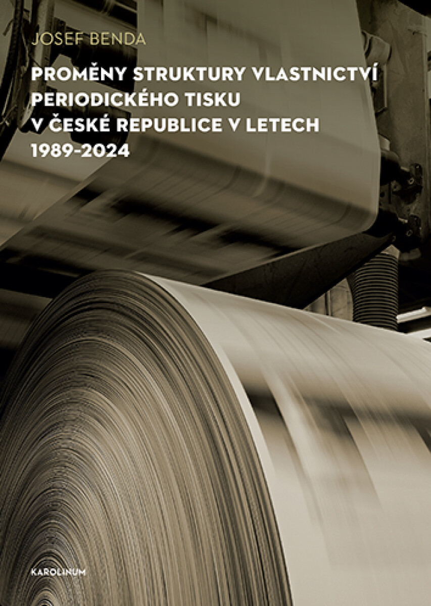 Proměny struktury vlastnictví periodického tisku v České republice v letech 1989–2024 - Josef Benda
