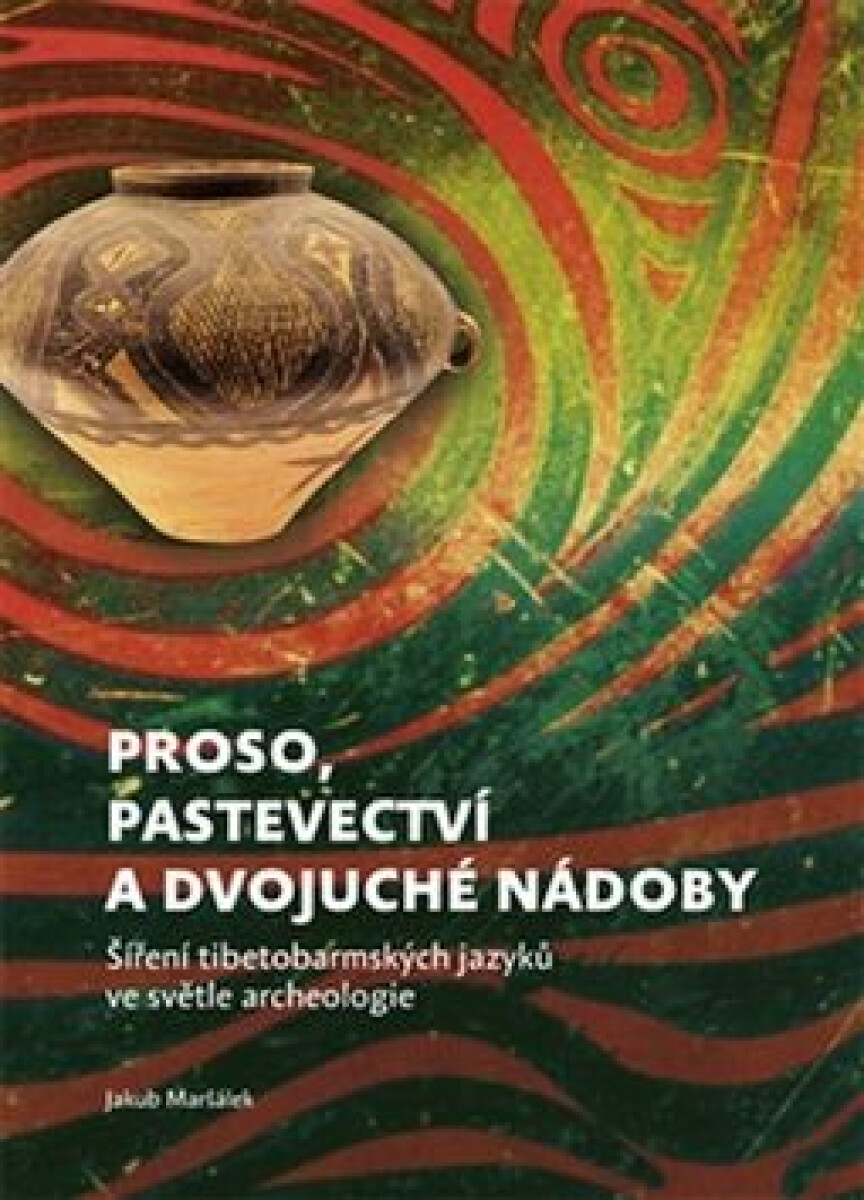 Kniha Proso, pastevectví a dvojuché nádoby - Šíření tibetobarmských jazyků ve světle archeologie