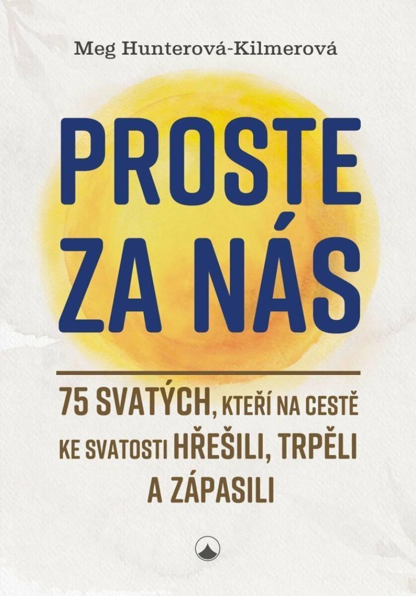 Proste za nás - 75 svatých, kteří na cestě ke svatosti hřešili, trpěli a zápasili koupíte na Knihydobrovsky.cz
