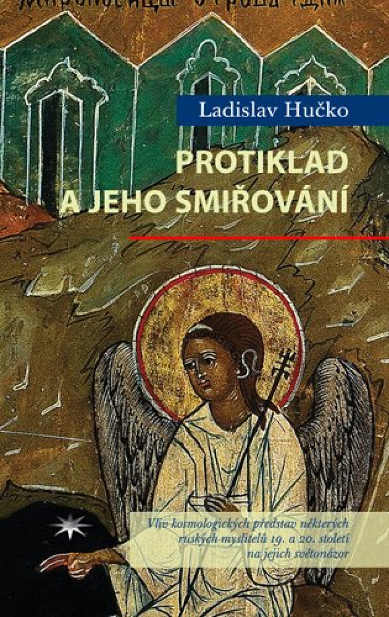 Kniha Protiklad a jeho smiřování - Vliv kosmologických představ některých ruských myslitelů 19. a 20. století na jejich světonázor