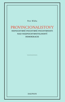 Provincionalistovy nepochybně pochybné pochybnosti nad nezpochybnitelností demokracie koupíte na Knihydobrovsky.cz
