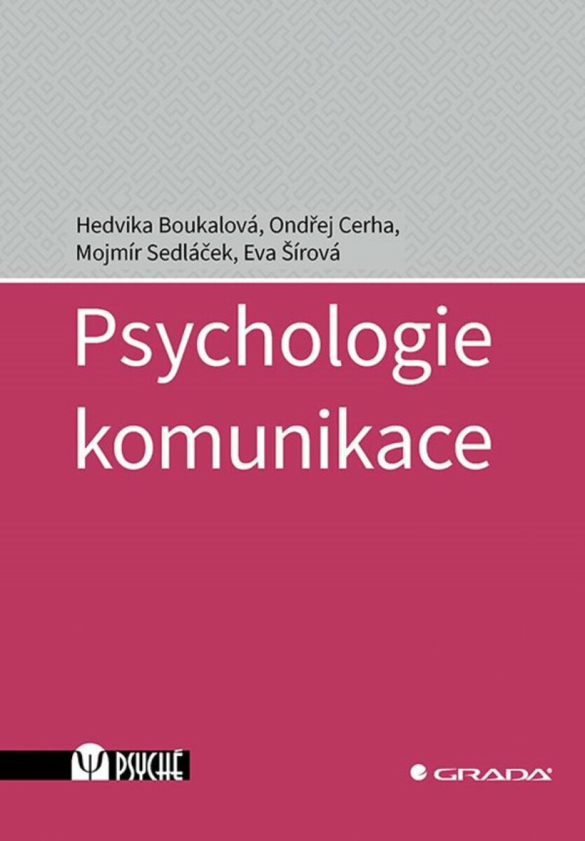 Psychologie komunikace - Hedvika Boukalová, Mojmír Sedláček, Ondřej Cerha, Eva Šírová