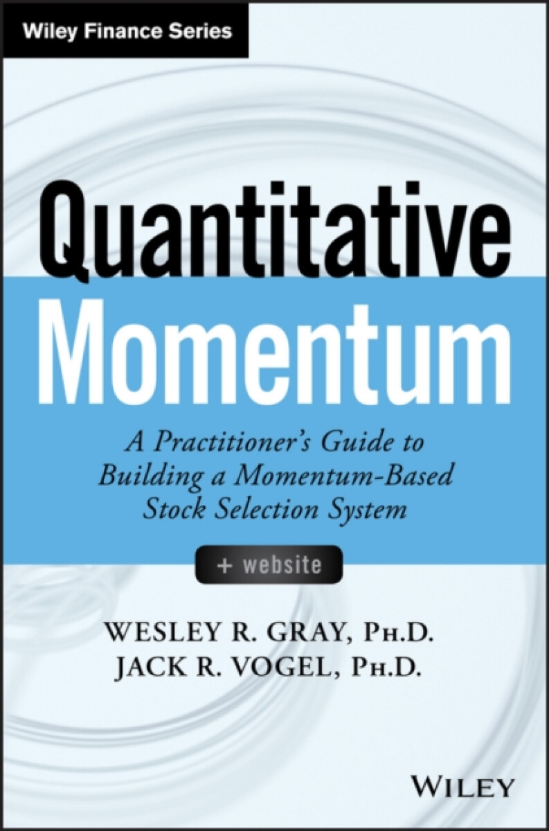 Quantitative Momentum â€“ A Practitionerâ€²s Guide to Building a Momentumâ€“Based Stock Selection System