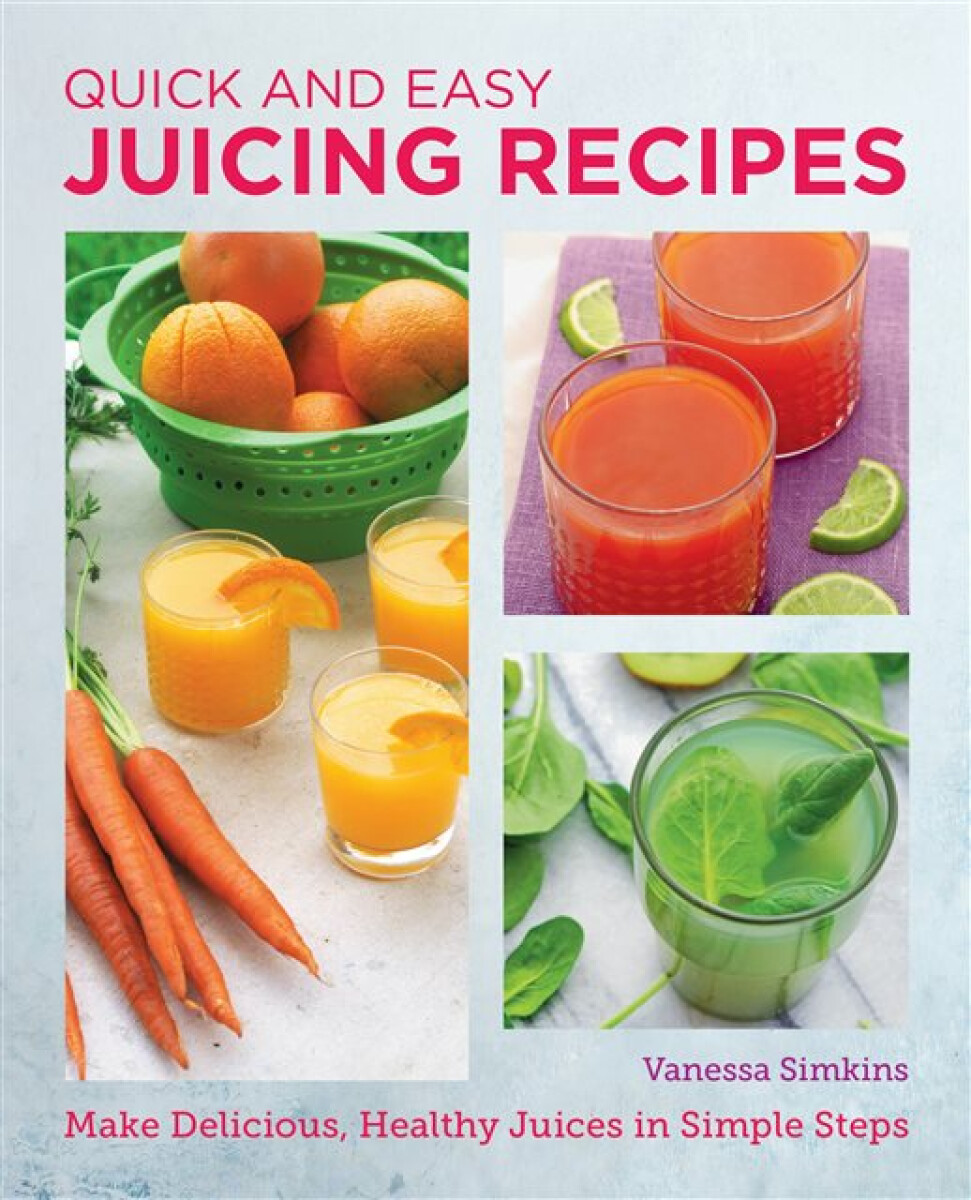 Kniha Quick and Easy Juicing Recipes