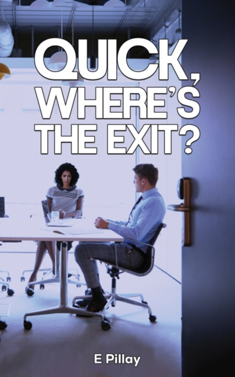 Quick, Where's The Exit? - E Pillay