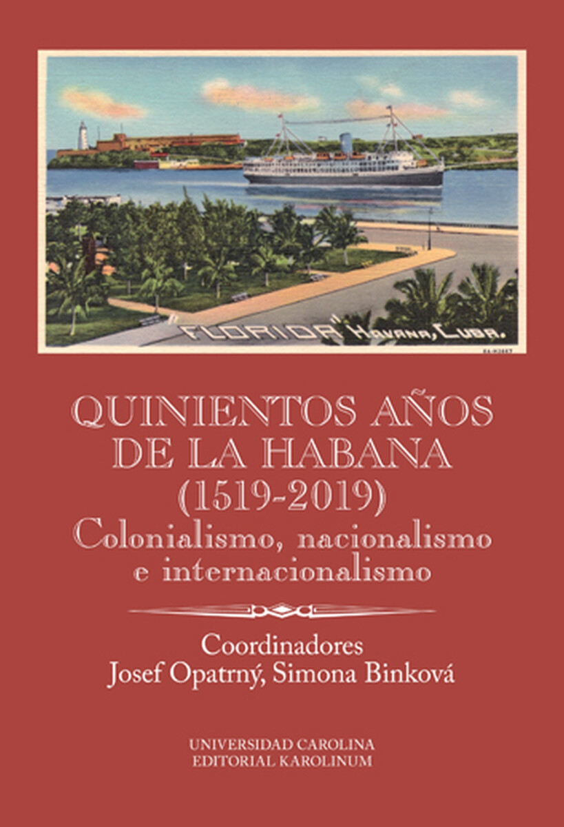 Quinientos años de La Habana . Colonialismo, nacionalismo e internacionalismo - Josef Opatrný, Simona Binková