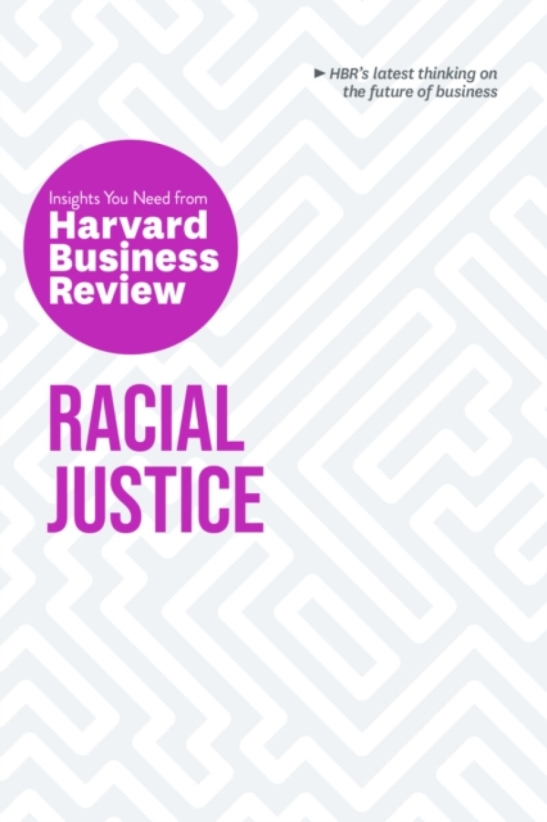 Kniha Racial Justice: The Insights You Need from Harvard Business Review