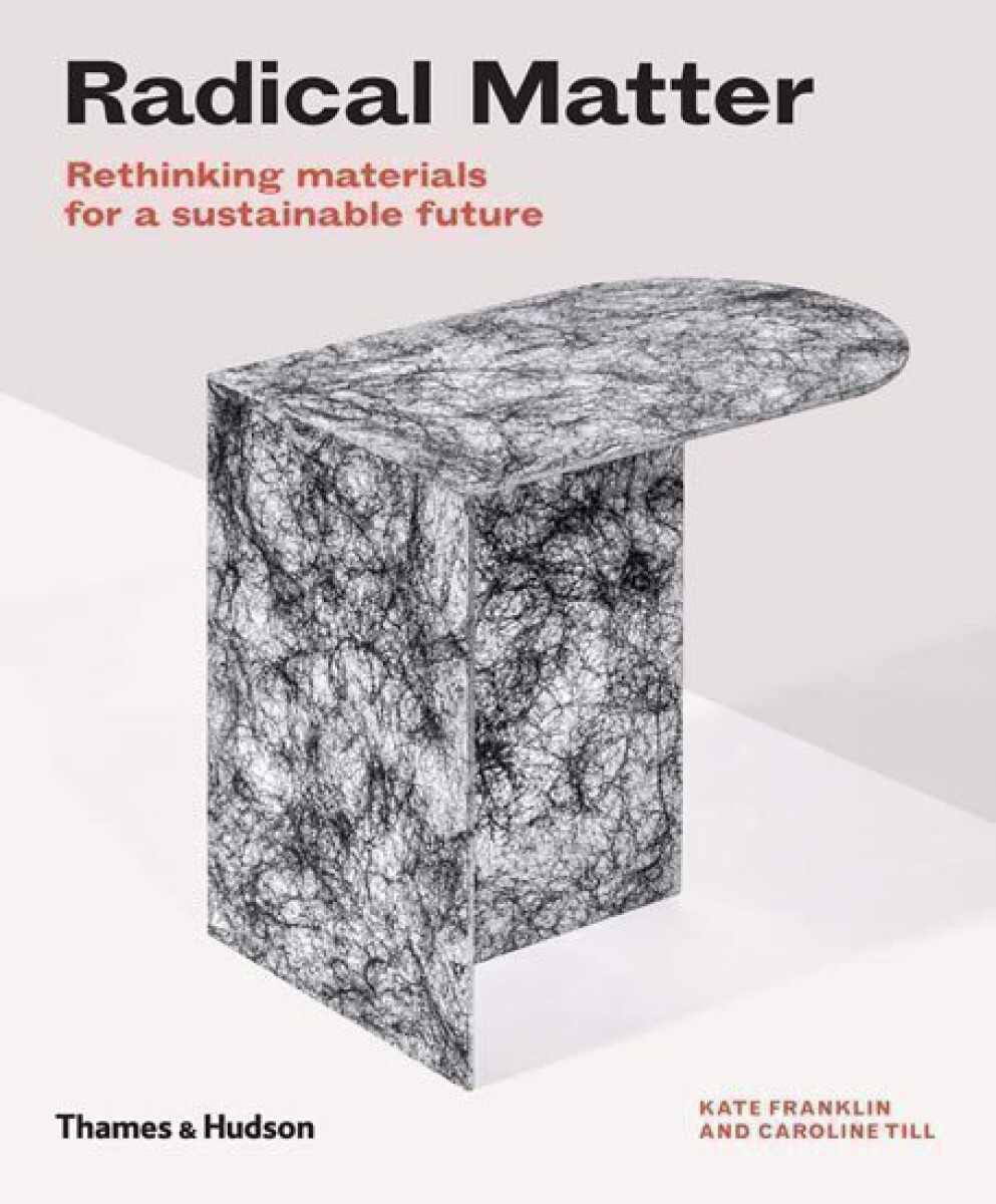 Radical Matter: Materials for a Sustainable Future - Kate Franklin, Caroline Till (obrázek 2)
