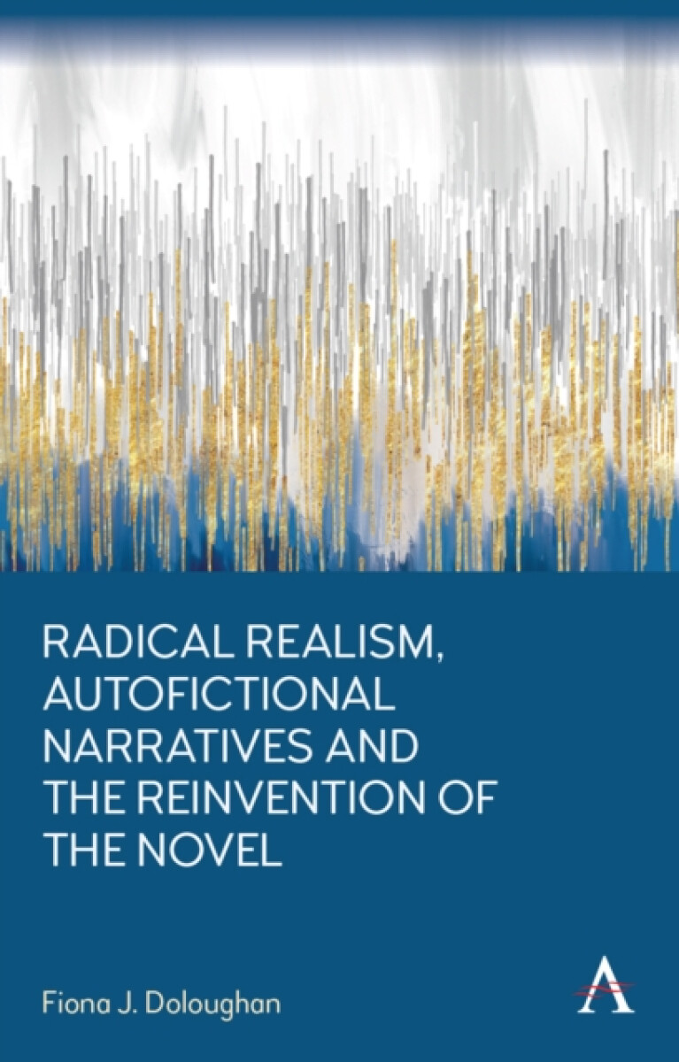 Kniha Radical Realism, Autofictional Narratives and the Reinvention of the Novel