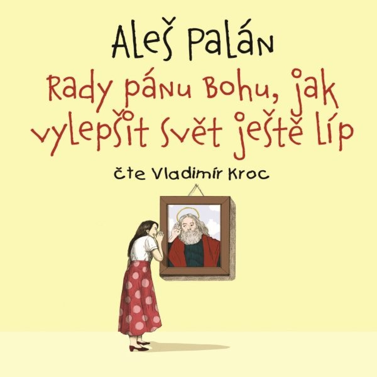 Levně Rady pánu Bohu, jak vylepšit svět ještě líp - Aleš Palán - audiokniha