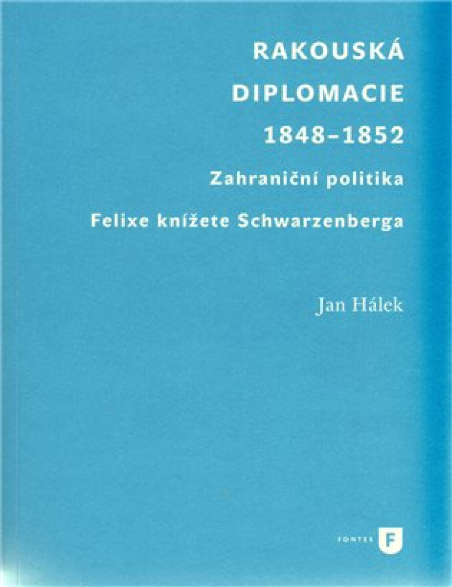 Kniha Rakouská diplomacie 1848-1852. Zahraniční politika Felixe knížete Schwarzenberga