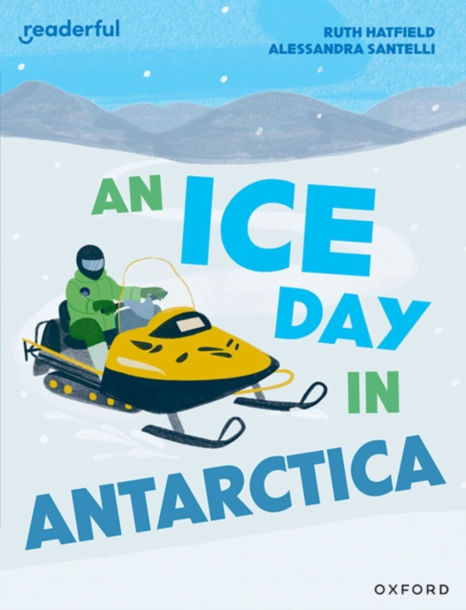 Oxford University Press Readerful Independent Library: Level 16: An Ice Day in Antarctica - Hatfield, Ruth