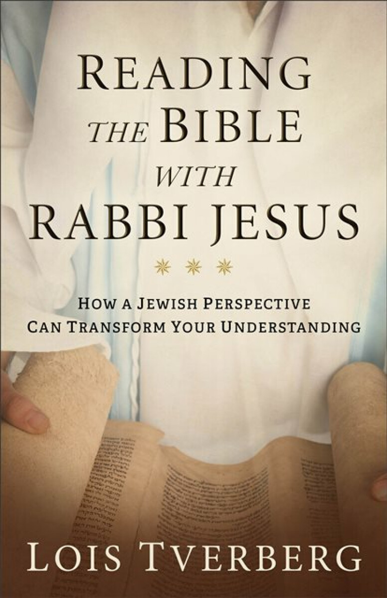 Reading the Bible with Rabbi Jesus - Lois Tverberg