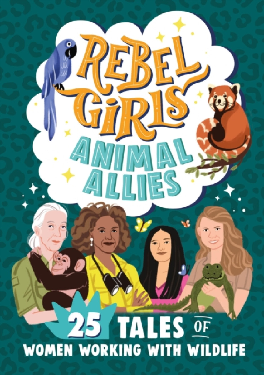Kniha Rebel Girls Animal Allies: 25 Tales of Women Working with Wildlife