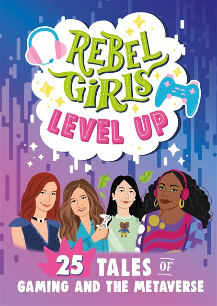 Kniha Rebel Girls Level Up: 25 Tales of Gaming and the Metaverse