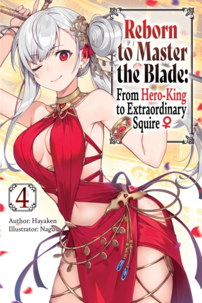 Kniha Reborn to Master the Blade: From Hero-King to Extraordinary Squire, Vol. 4 (light novel)