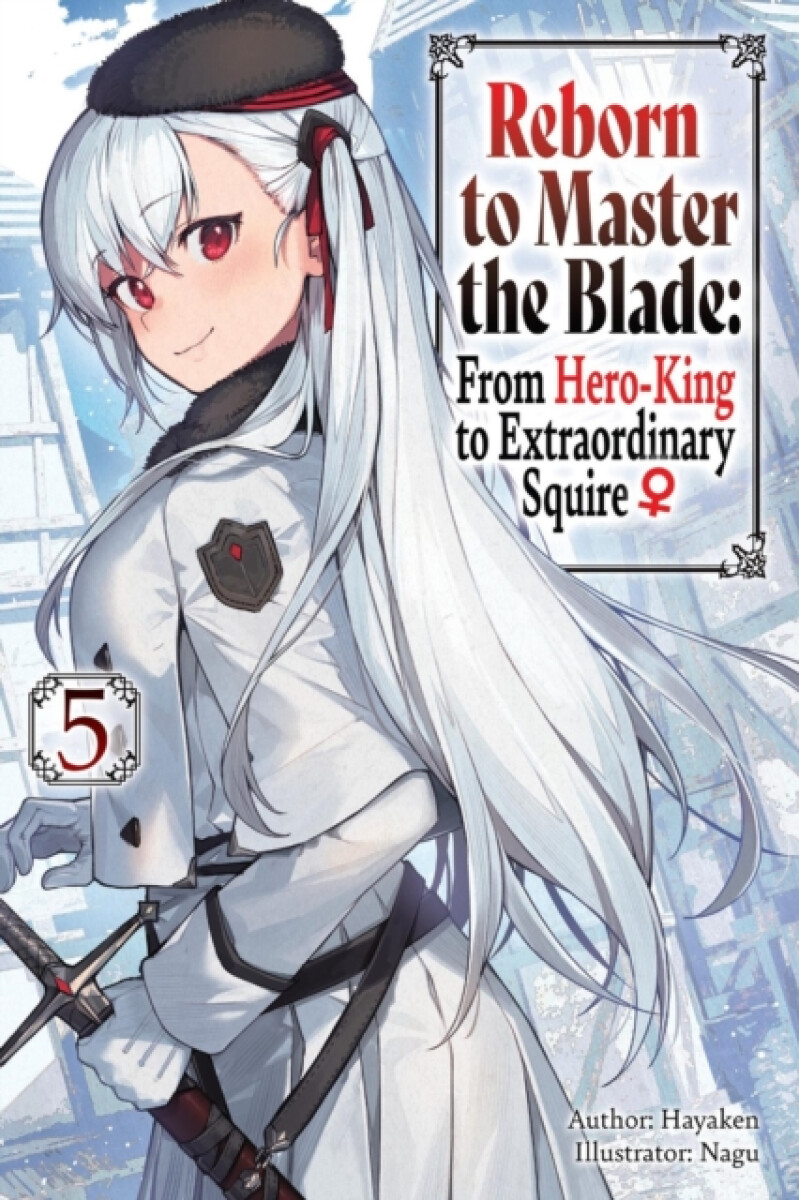 Kniha Reborn to Master the Blade: From Hero-King to Extraordinary Squire, Vol. 5 (light novel)