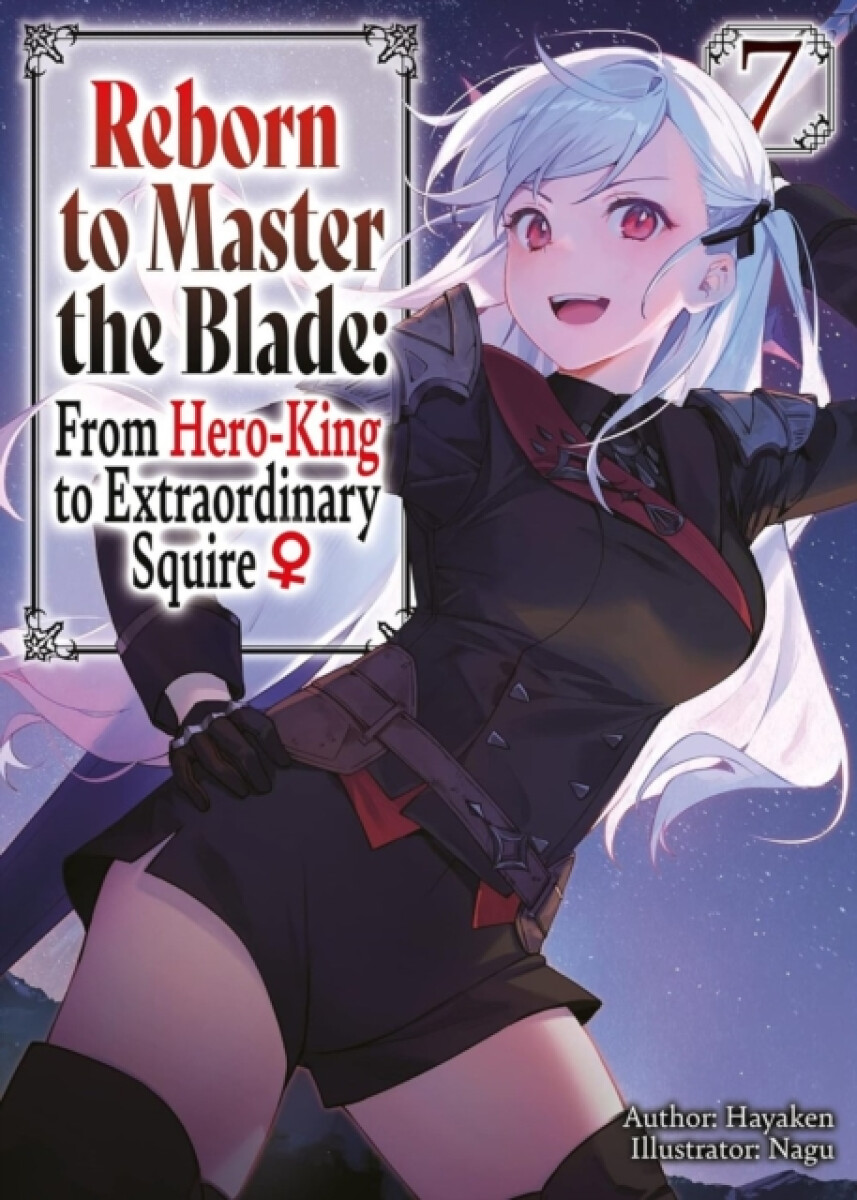Kniha Reborn to Master the Blade: From Hero-King to Extraordinary Squire?, Vol. 7 (light novel)