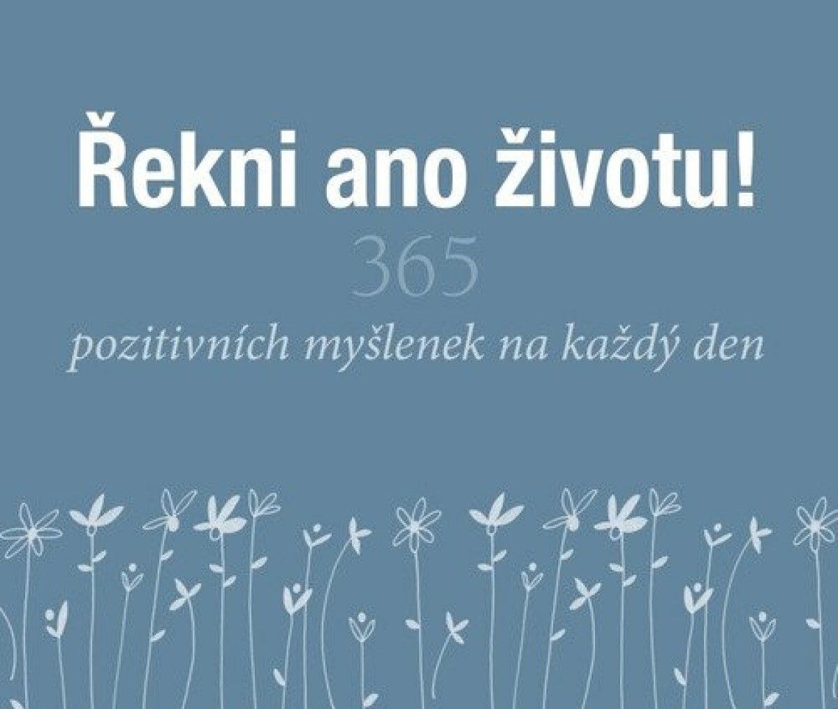 Kniha Řekni ano životu! - 365 pozitivních myšlenek na každý den