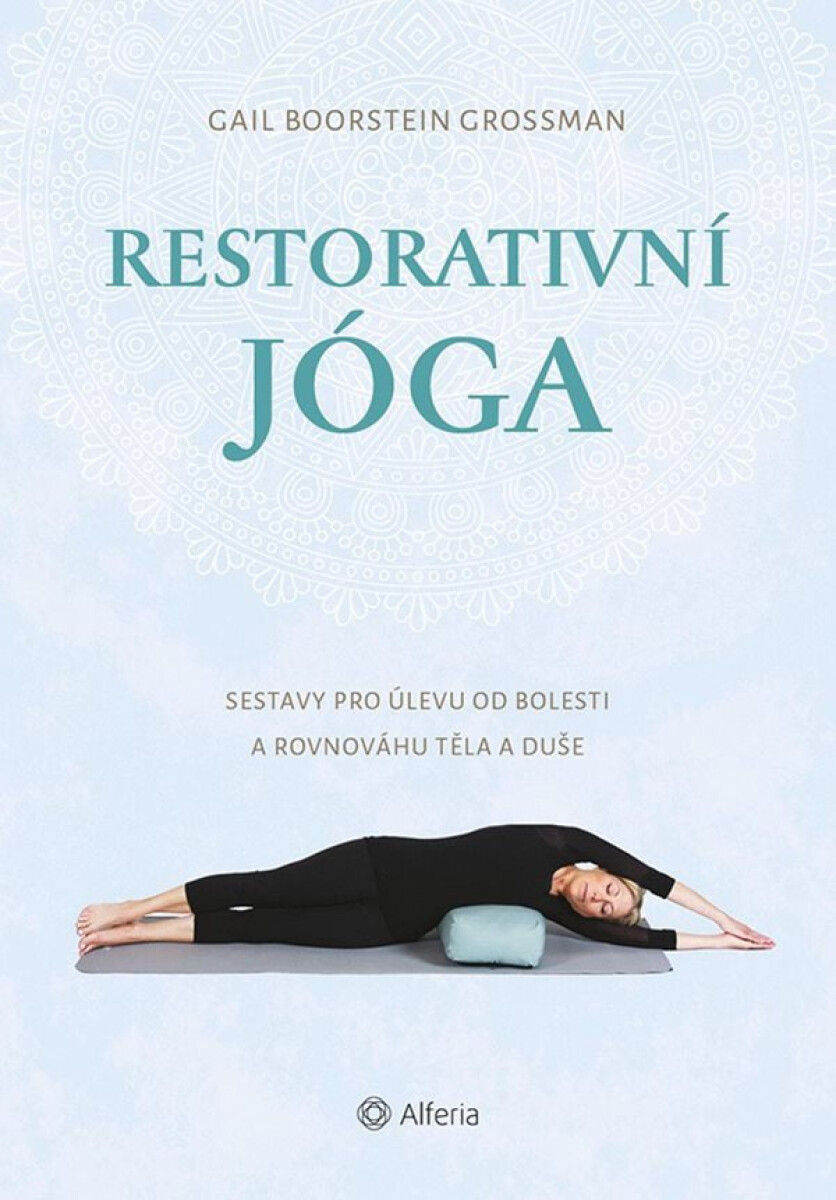 Kniha Restorativní jóga - Sestavy pro úlevu od bolesti a rovnováhu těla a duše