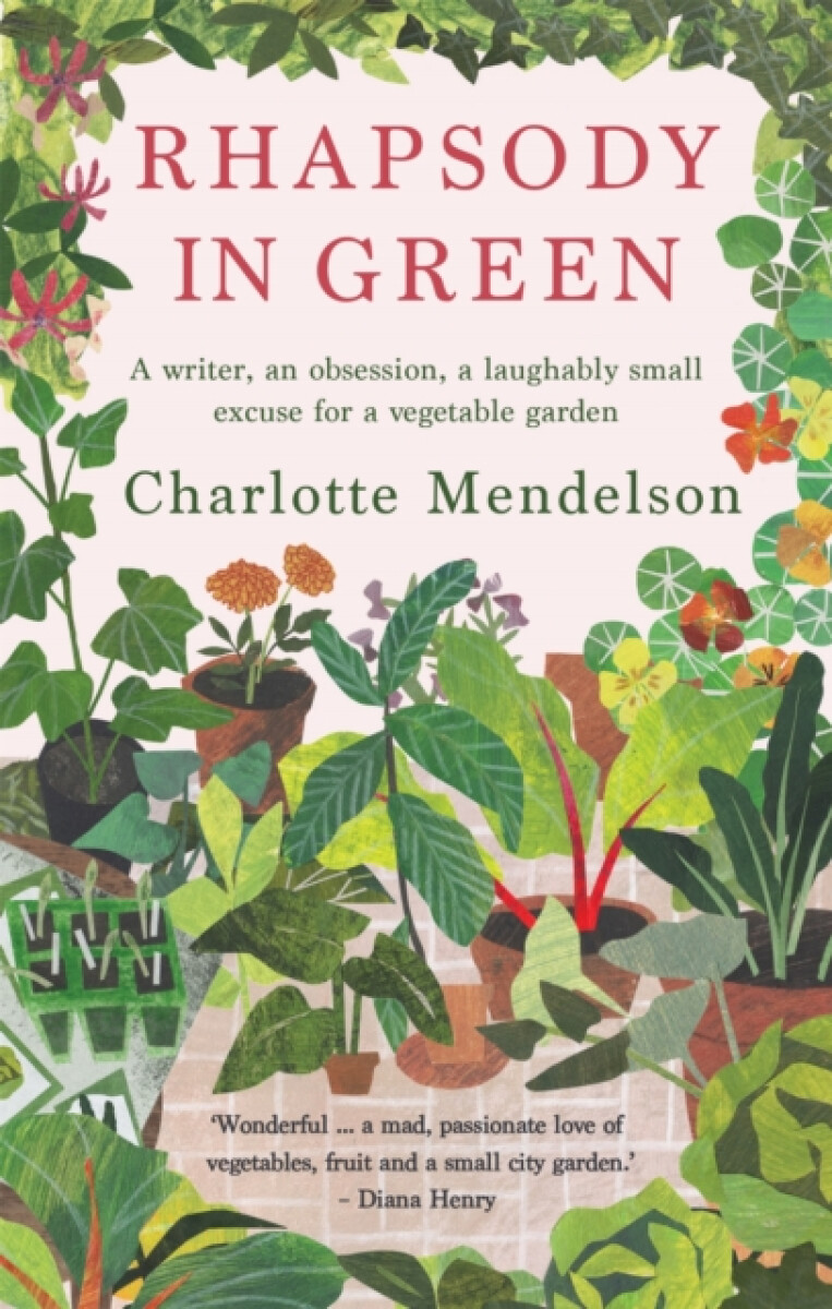 Kniha Rhapsody in Green: A Writer, an Obsession, a Laughably Small Excuse for a Vegetable Garden