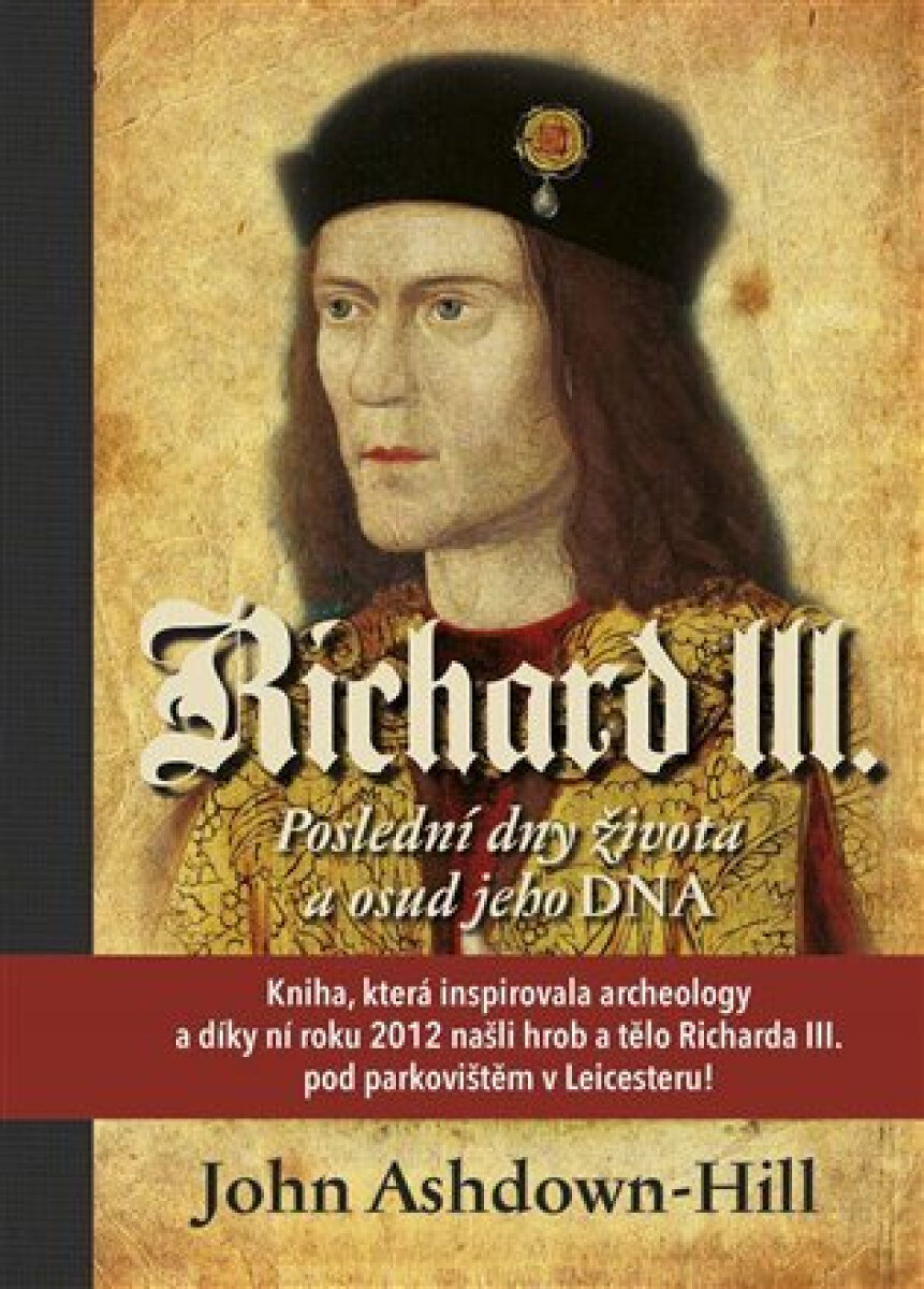 Kniha Richard III. - Poslední dny života a osud jeho DNA