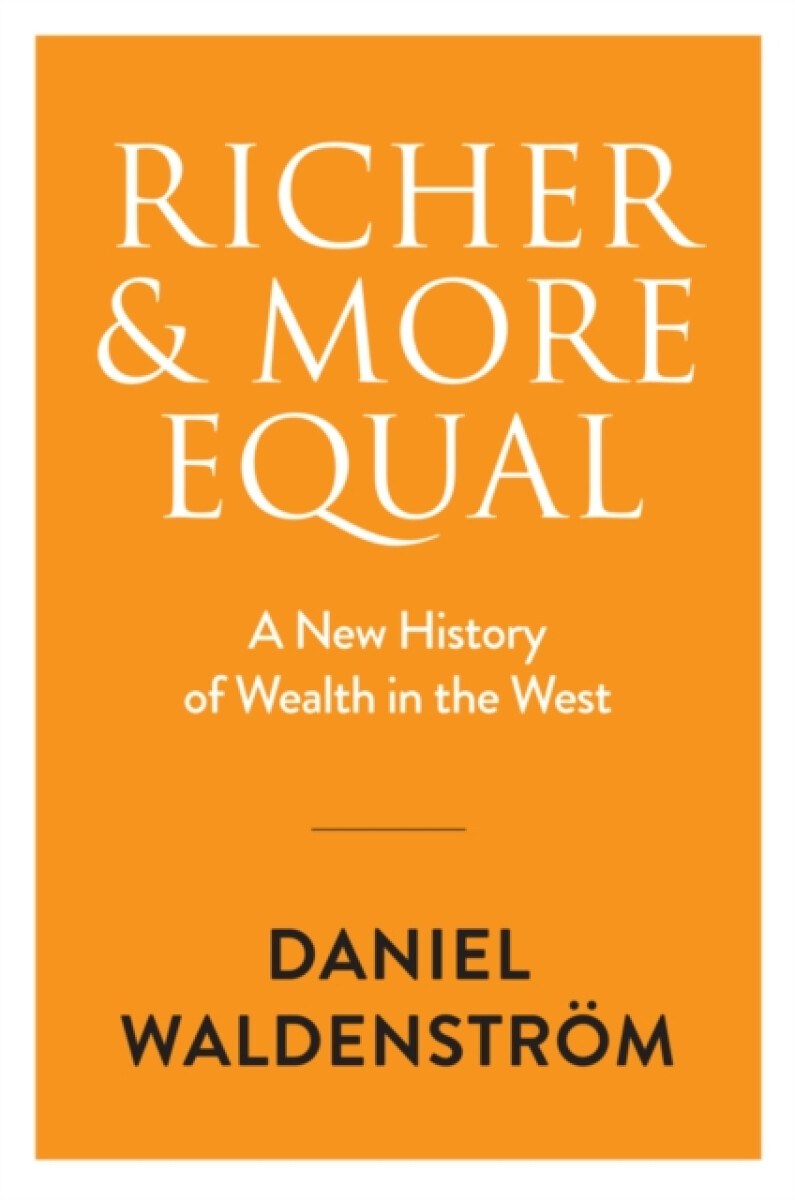Richer and More Equal - Daniel , Sweden, Uppsala University, Paris School of Economics, UCLA) Waldenstrom