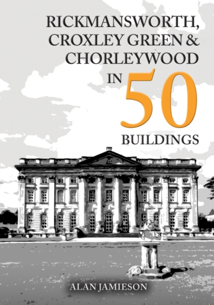 Kniha Rickmansworth, Croxley Green and Chorleywood in 50 Buildings