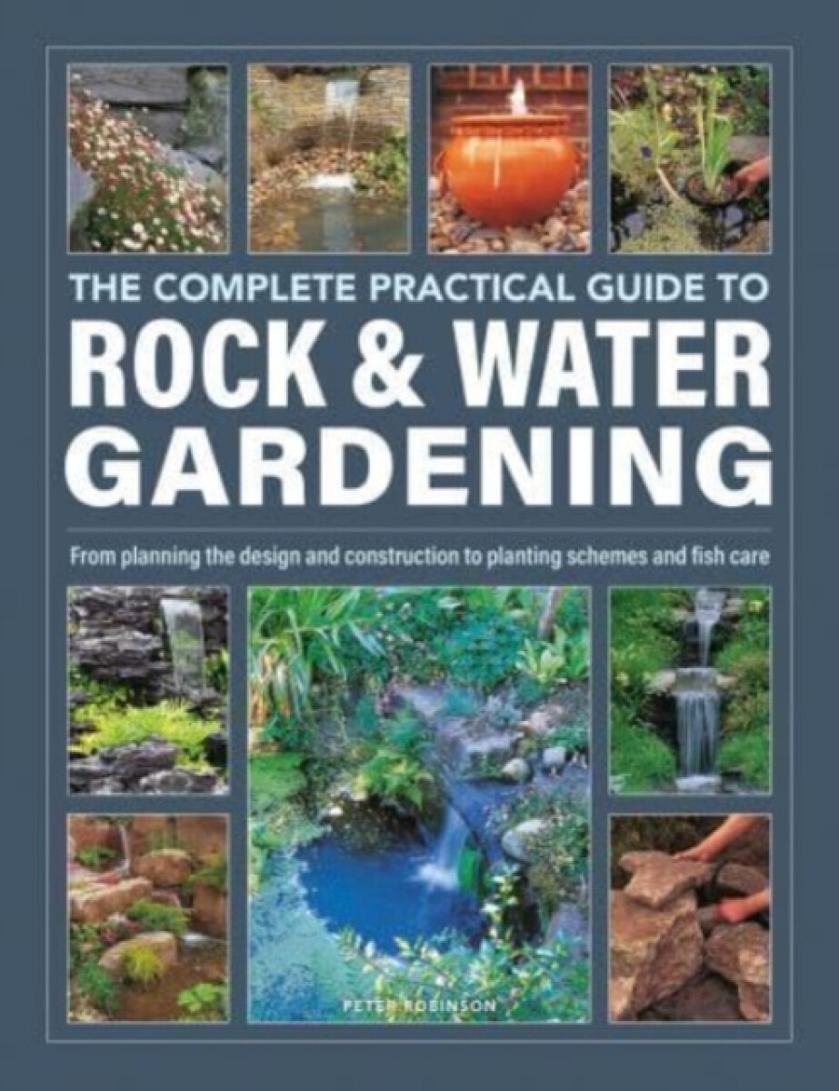 Kniha Rock a Water Gardening, The Complete Practical Guide to