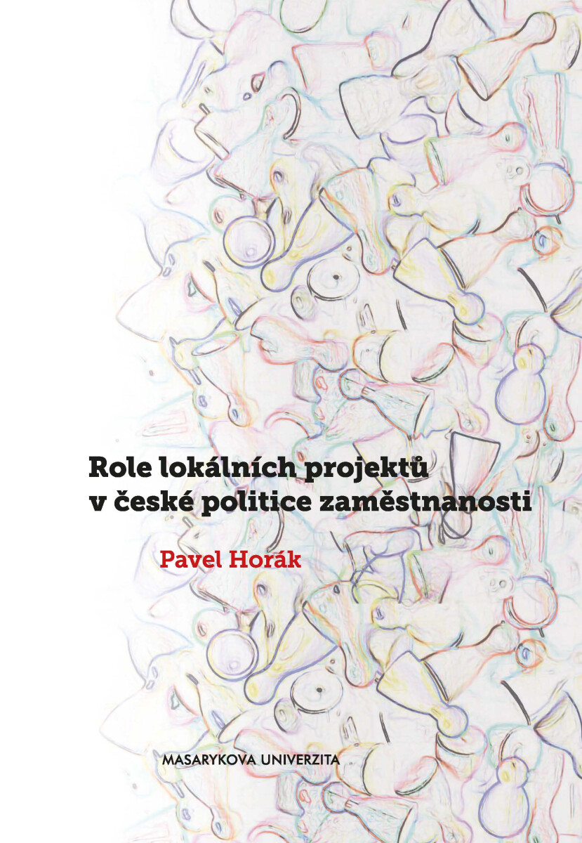 Role lokálních projektů v české politice zaměstnanosti - Pavel Horák